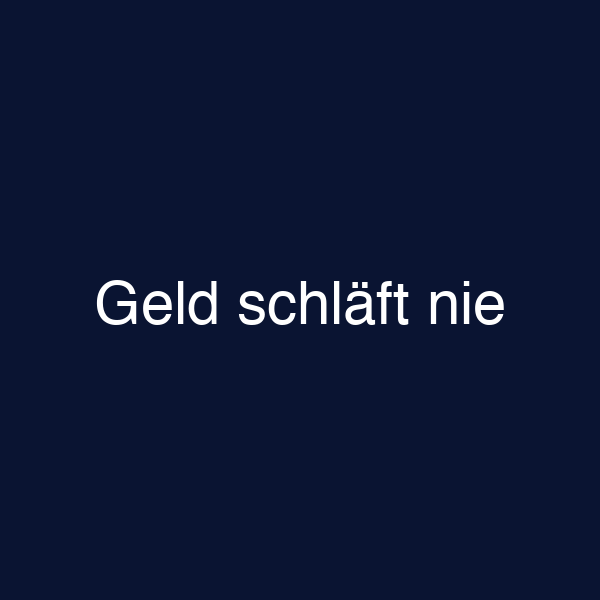 Geld schläft nie