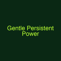 Gentle Persistent Power