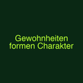 Gewohnheiten formen Charakter