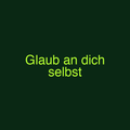 Glaub an dich selbst