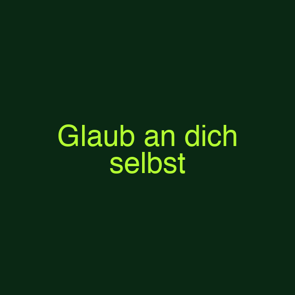Glaub an dich selbst