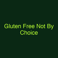 Gluten Free Not By Choice