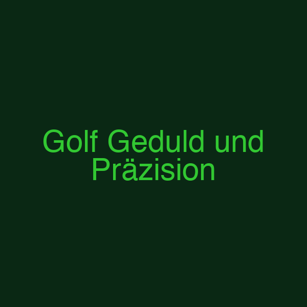 Golf Geduld und Präzision