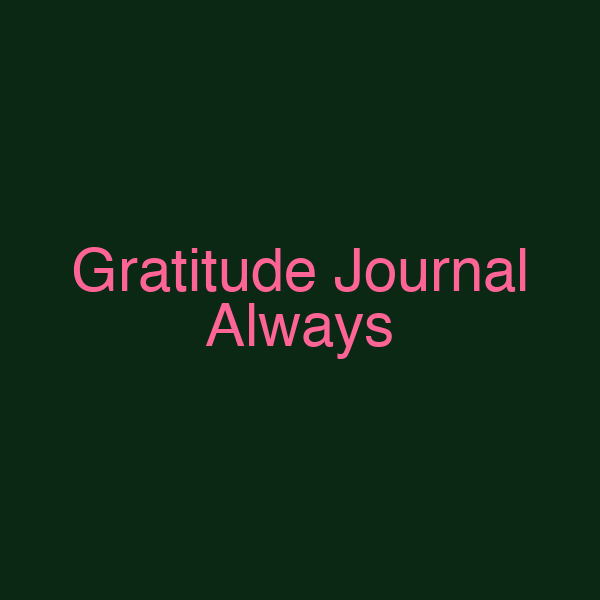 Gratitude Journal Always
