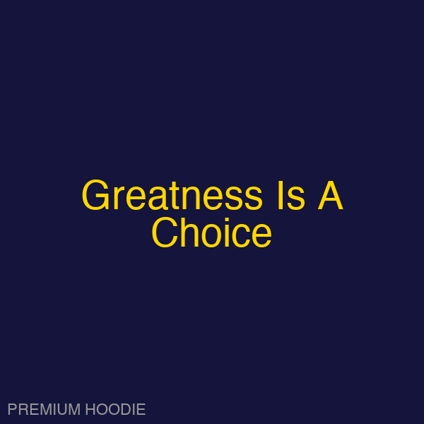Greatness Is A Choice | Hoodie