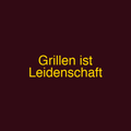 Grillen ist Leidenschaft