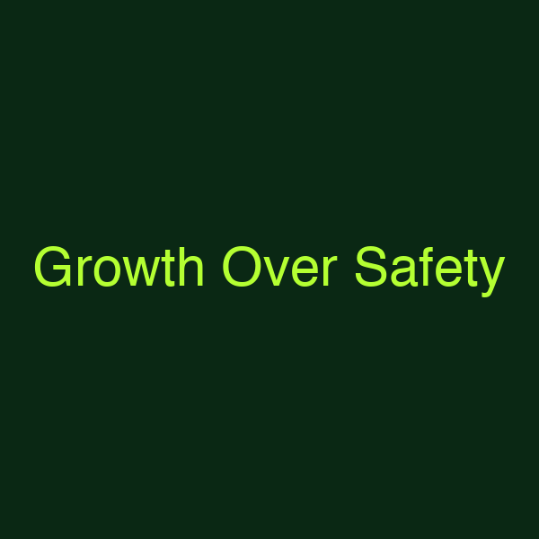 Growth Over Safety