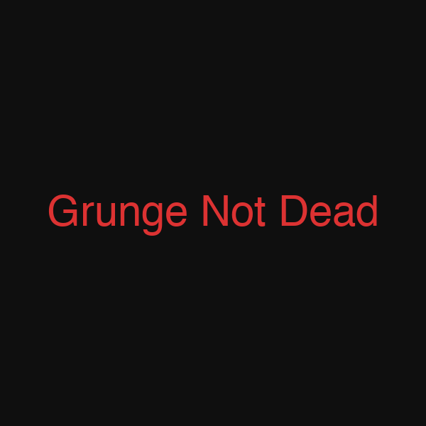 Grunge Not Dead