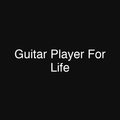 Guitar Player For Life