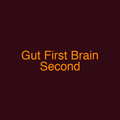 Gut First Brain Second