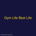 Gym Life Best Life | Hoodie