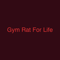 Gym Rat For Life