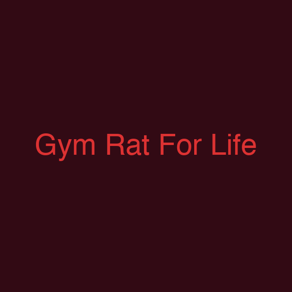 Gym Rat For Life