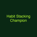 Habit Stacking Champion