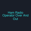 Ham Radio Operator Over And Out