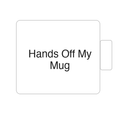 Hands Off My Mug | Tasse