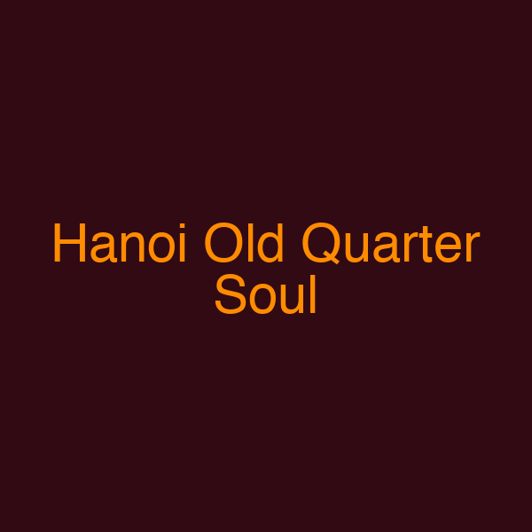 Hanoi Old Quarter Soul