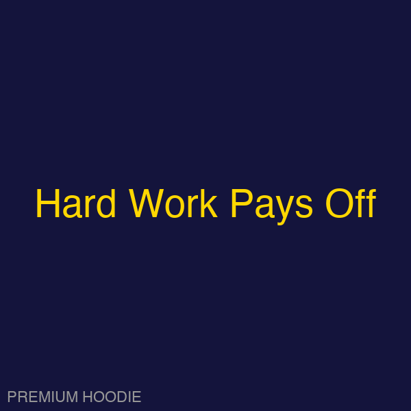 Hard Work Pays Off | Hoodie