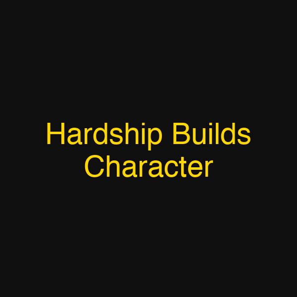 Hardship Builds Character