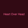 Heart Over Head