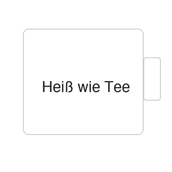 Heiß wie Tee | Tasse