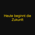 Heute beginnt die Zukunft