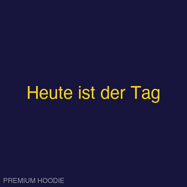 Heute ist der Tag | Hoodie