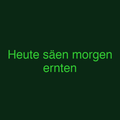 Heute säen morgen ernten