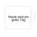 Heute wird ein guter Tag | Tasse
