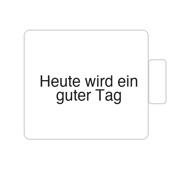 Heute wird ein guter Tag | Tasse