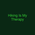 Hiking Is My Therapy
