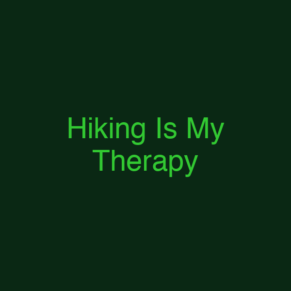 Hiking Is My Therapy