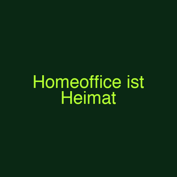 Homeoffice ist Heimat