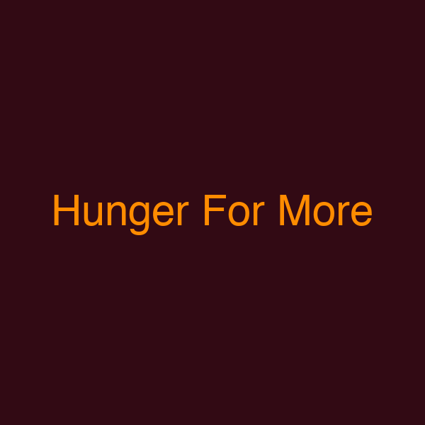 Hunger For More