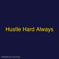 Hustle Hard Always | Hoodie