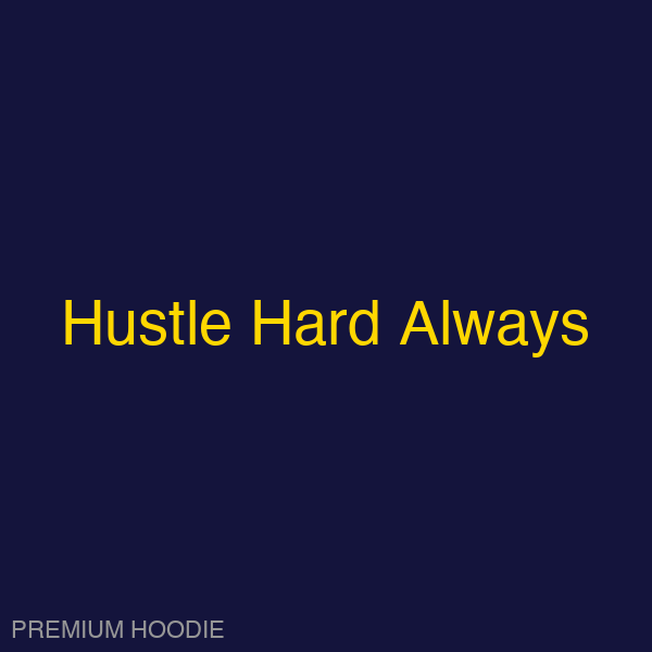Hustle Hard Always | Hoodie