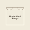 Hustle Hard Always | Stoffbeutel