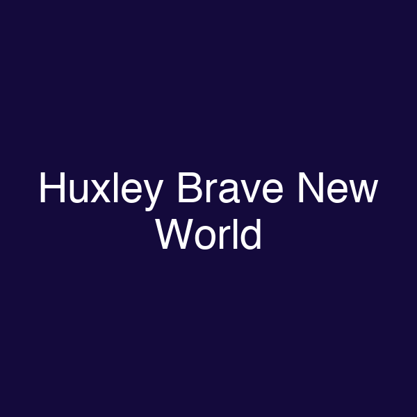 Huxley Brave New World