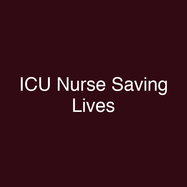 ICU Nurse Saving Lives