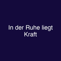 In der Ruhe liegt Kraft