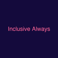 Inclusive Always