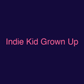Indie Kid Grown Up