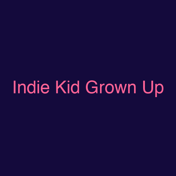 Indie Kid Grown Up