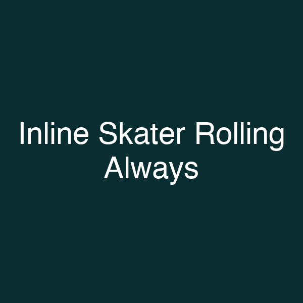 Inline Skater Rolling Always