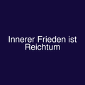 Innerer Frieden ist Reichtum