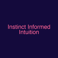 Instinct Informed Intuition
