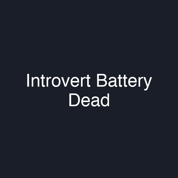 Introvert Battery Dead