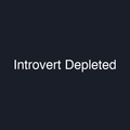 Introvert Depleted