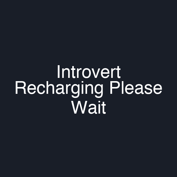 Introvert Recharging Please Wait