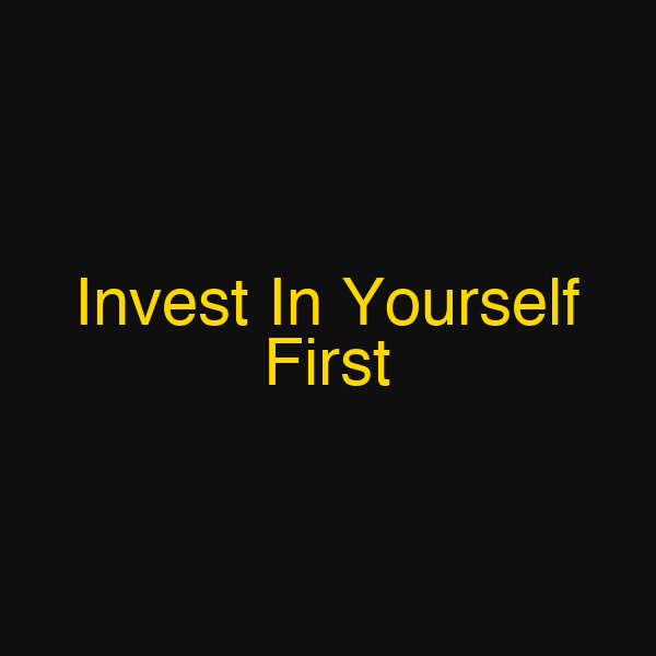 Invest In Yourself First